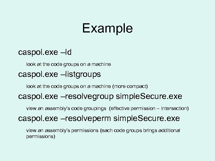 Example caspol. exe –ld look at the code groups on a machine caspol. exe