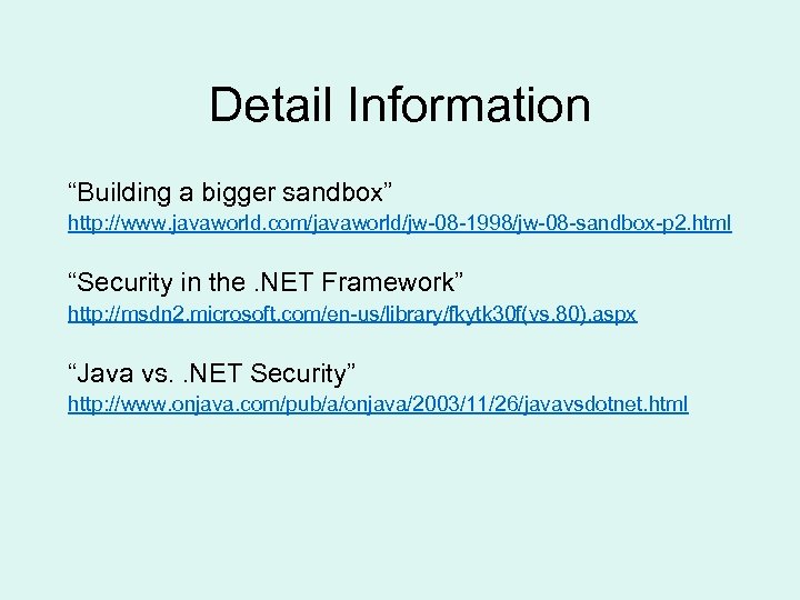 Detail Information “Building a bigger sandbox” http: //www. javaworld. com/javaworld/jw-08 -1998/jw-08 -sandbox-p 2. html