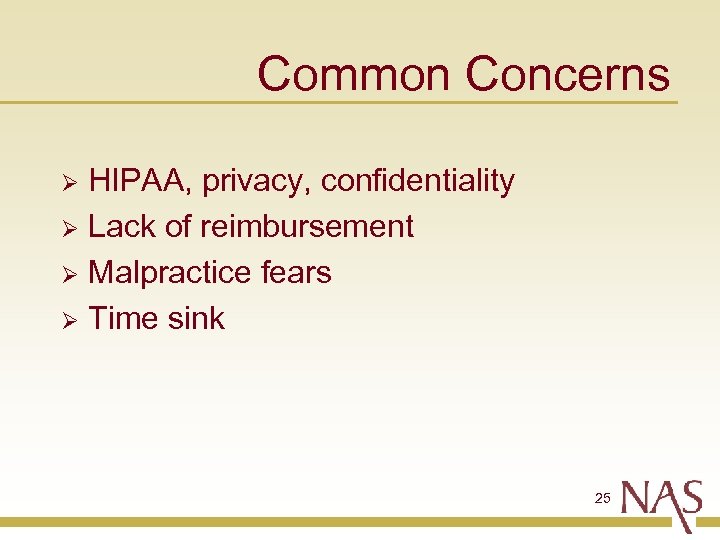 Common Concerns HIPAA, privacy, confidentiality Ø Lack of reimbursement Ø Malpractice fears Ø Time