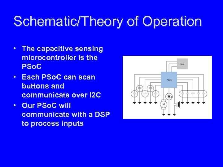Schematic/Theory of Operation • The capacitive sensing microcontroller is the PSo. C • Each