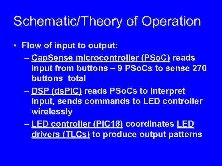 Schematic/Theory of Operation • Flow of input to output: – Cap. Sense microcontroller (PSo.