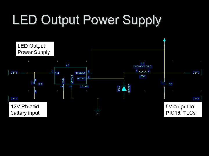 LED Output Power Supply 12 V Pb-acid battery input 5 V output to PIC