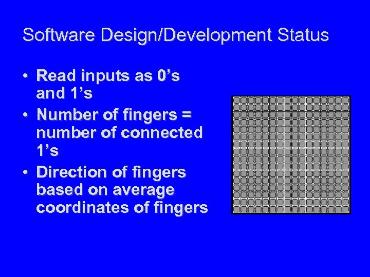 Software Design/Development Status • Read inputs as 0’s and 1’s • Number of fingers