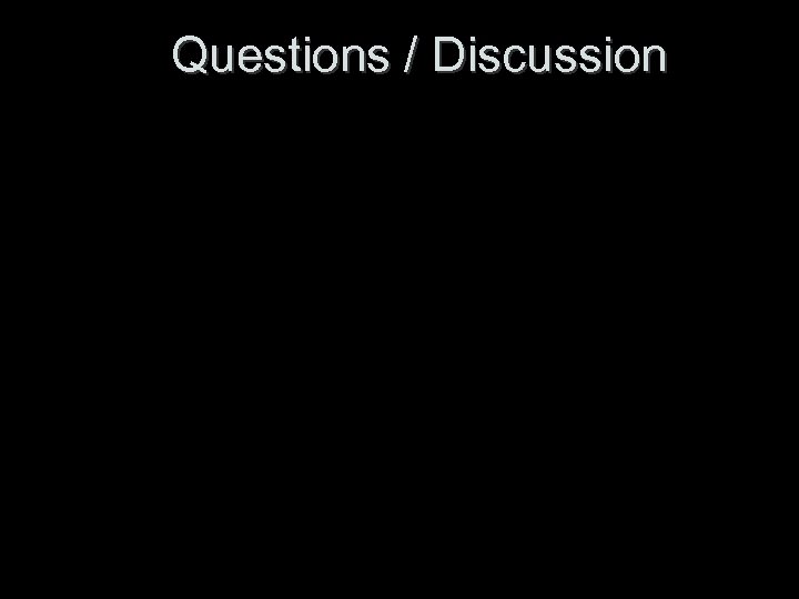 Questions / Discussion 