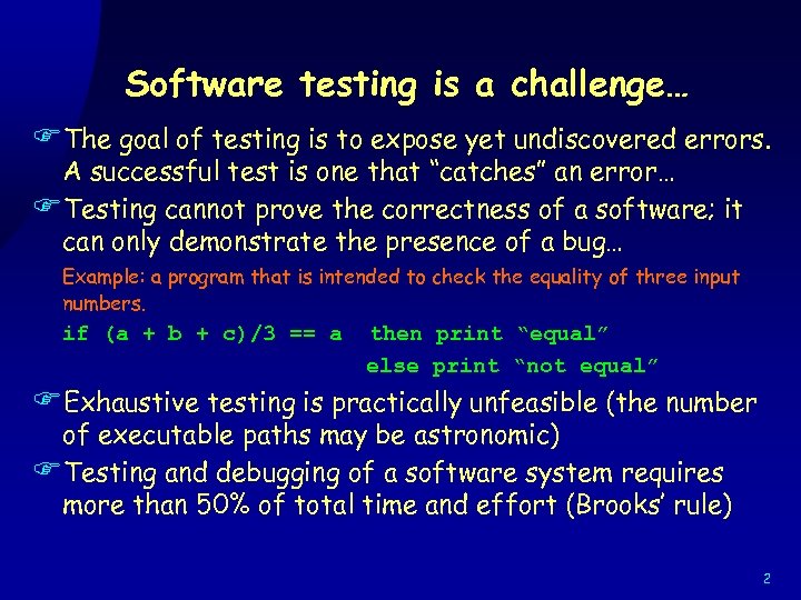 Software testing is a challenge… FThe goal of testing is to expose yet undiscovered