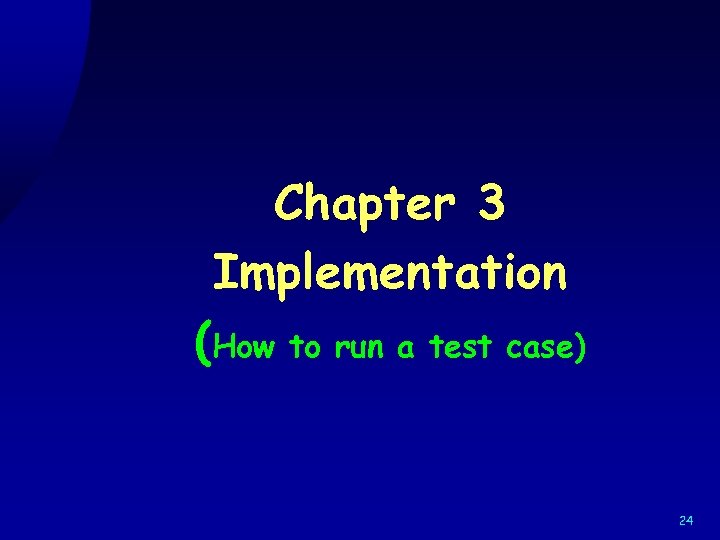 Chapter 3 Implementation (How to run a test case) 24 