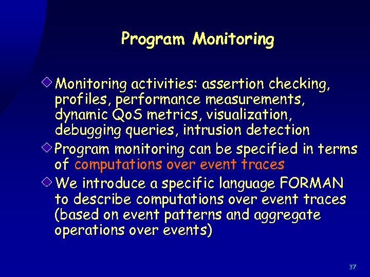 Program Monitoring activities: assertion checking, profiles, performance measurements, dynamic Qo. S metrics, visualization, debugging