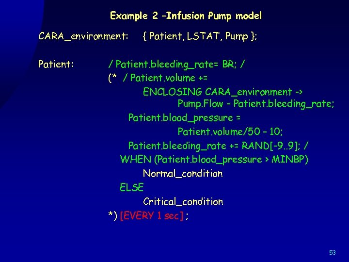 Example 2 –Infusion Pump model CARA_environment: Patient: { Patient, LSTAT, Pump }; / Patient.