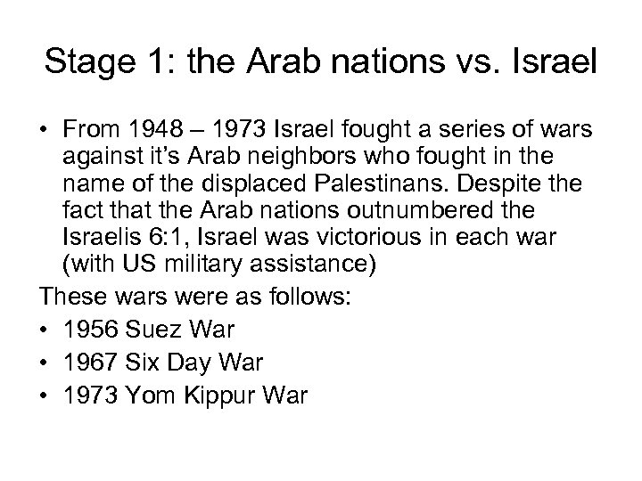 Stage 1: the Arab nations vs. Israel • From 1948 – 1973 Israel fought