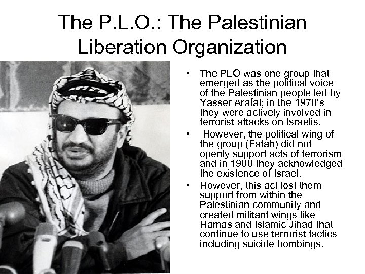 The P. L. O. : The Palestinian Liberation Organization • The PLO was one