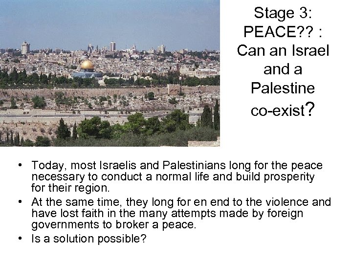 Stage 3: PEACE? ? : Can an Israel and a Palestine co-exist? • Today,