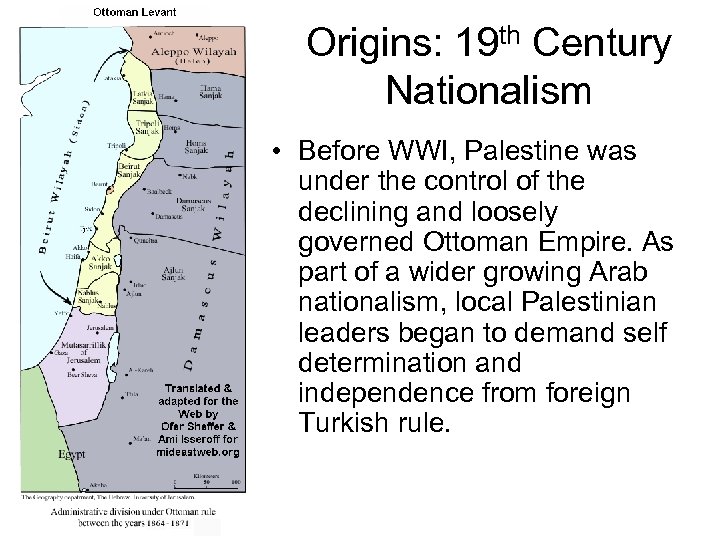 Origins: 19 th Century Nationalism • Before WWI, Palestine was under the control of