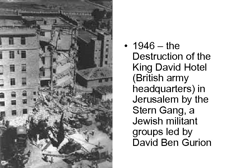  • 1946 – the Destruction of the King David Hotel (British army headquarters)