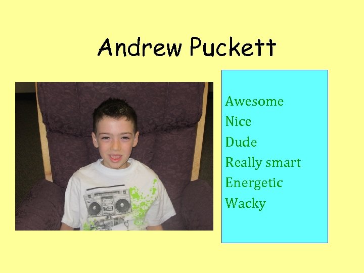 Andrew Puckett Awesome Nice Dude Really smart Energetic Wacky 