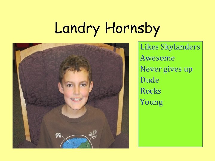 Landry Hornsby Likes Skylanders Awesome Never gives up Dude Rocks Young 