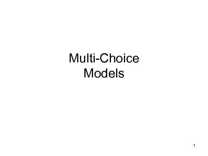 Multi-Choice Models 1 