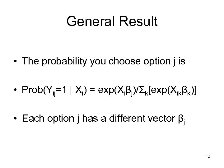 General Result • The probability you choose option j is • Prob(Yij=1 | Xi)