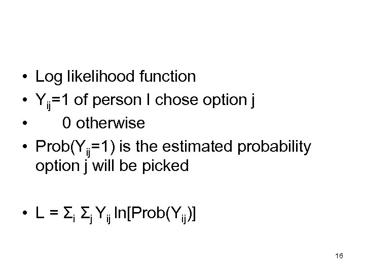  • Log likelihood function • Yij=1 of person I chose option j •