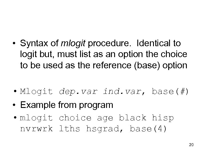  • Syntax of mlogit procedure. Identical to logit but, must list as an