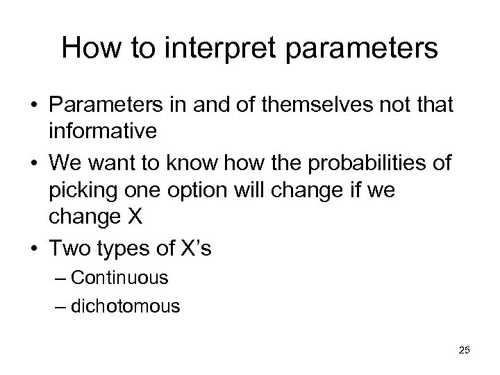 How to interpret parameters • Parameters in and of themselves not that informative •