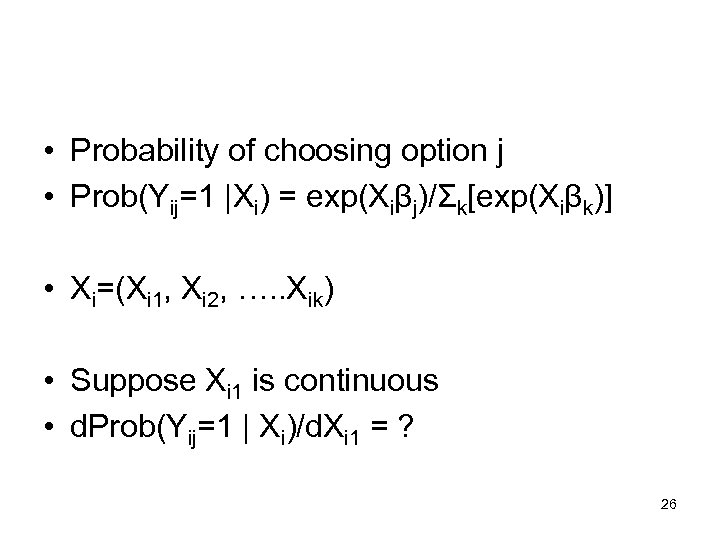  • Probability of choosing option j • Prob(Yij=1 |Xi) = exp(Xiβj)/Σk[exp(Xiβk)] • Xi=(Xi