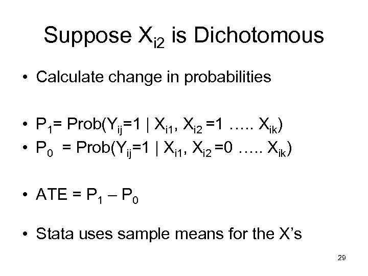 Suppose Xi 2 is Dichotomous • Calculate change in probabilities • P 1= Prob(Yij=1