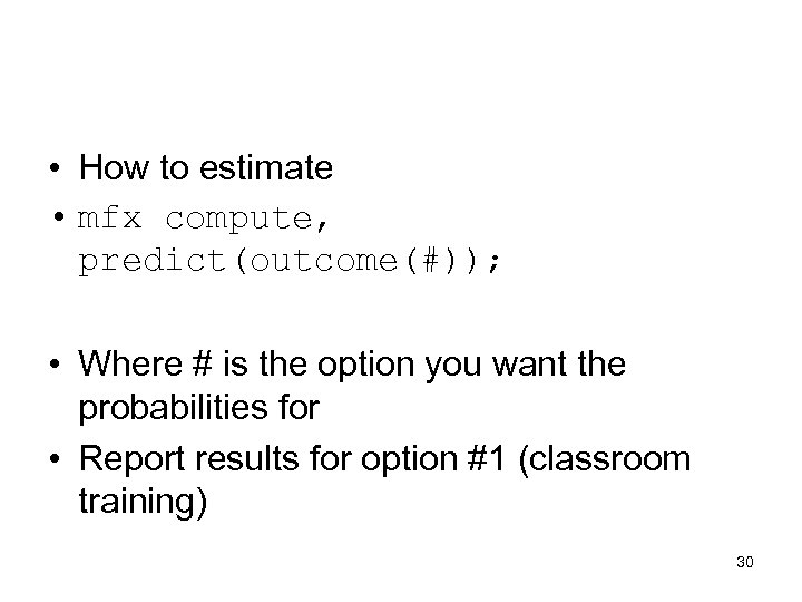  • How to estimate • mfx compute, predict(outcome(#)); • Where # is the