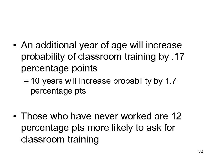  • An additional year of age will increase probability of classroom training by.