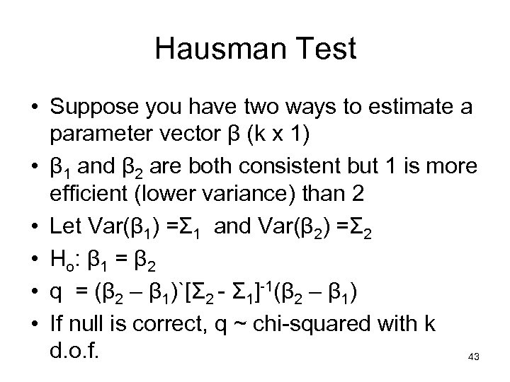 Hausman Test • Suppose you have two ways to estimate a parameter vector β