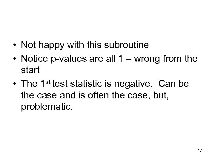  • Not happy with this subroutine • Notice p-values are all 1 –