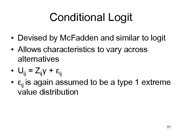 Conditional Logit • Devised by Mc. Fadden and similar to logit • Allows characteristics