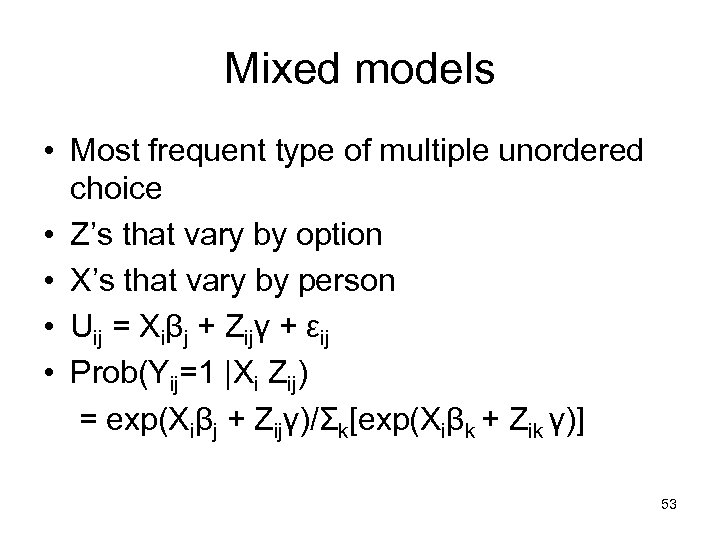 Mixed models • Most frequent type of multiple unordered choice • Z’s that vary