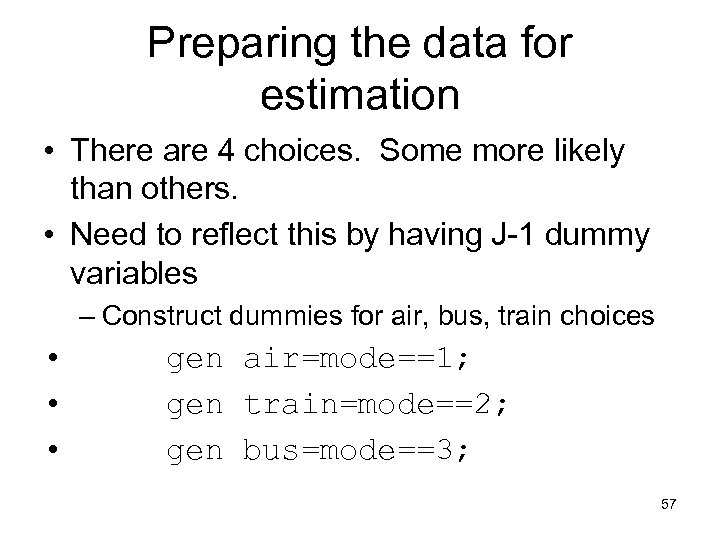 Preparing the data for estimation • There are 4 choices. Some more likely than