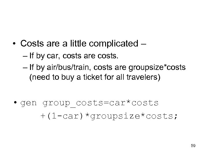  • Costs are a little complicated – – If by car, costs are