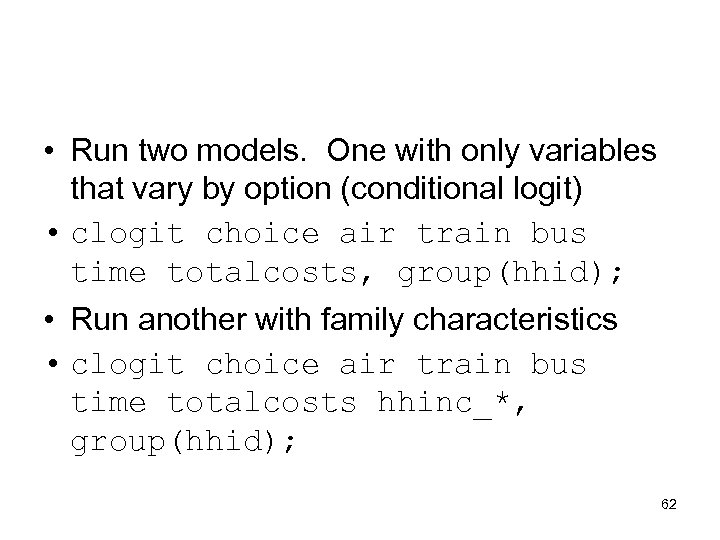  • Run two models. One with only variables that vary by option (conditional