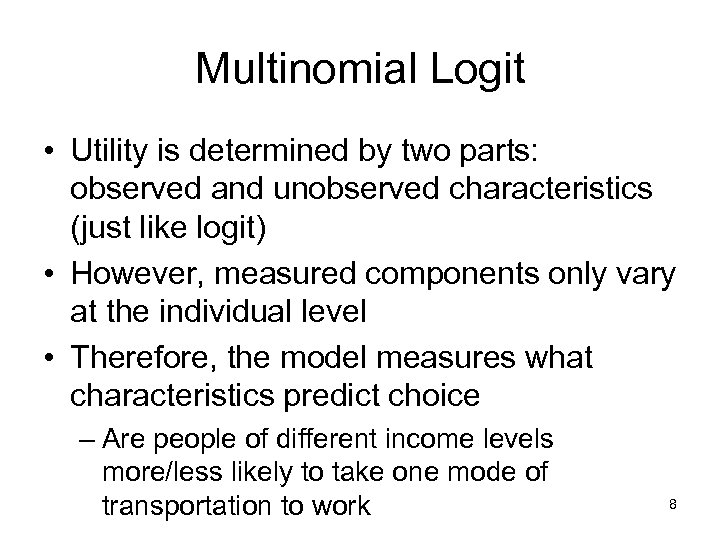 Multinomial Logit • Utility is determined by two parts: observed and unobserved characteristics (just