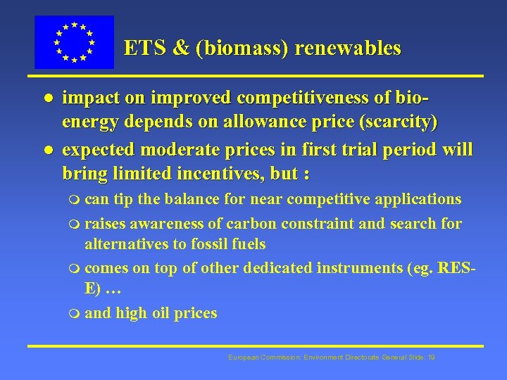 ETS & (biomass) renewables l l impact on improved competitiveness of bioenergy depends on