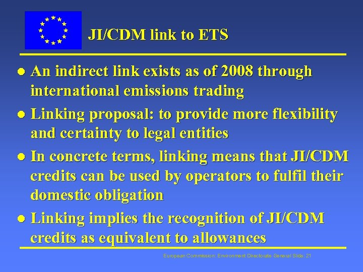 JI/CDM link to ETS An indirect link exists as of 2008 through international emissions
