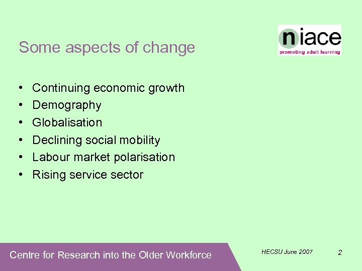 Some aspects of change • • • Continuing economic growth Demography Globalisation Declining social
