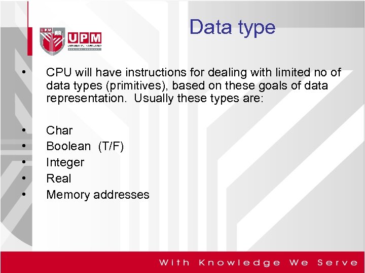 Data type • CPU will have instructions for dealing with limited no of data
