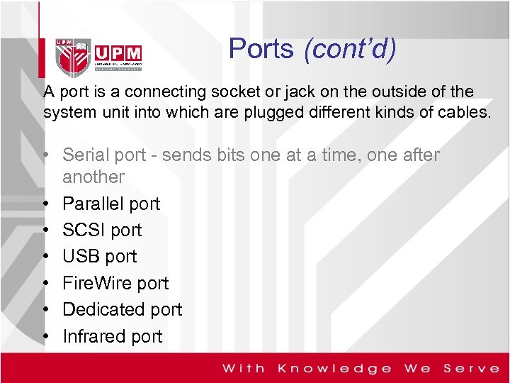 Ports (cont’d) A port is a connecting socket or jack on the outside of