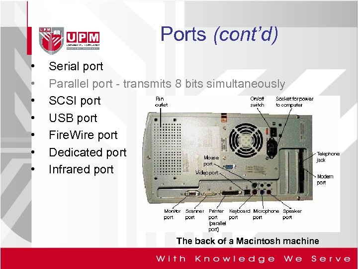 Ports (cont’d) • • Serial port Parallel port - transmits 8 bits simultaneously SCSI
