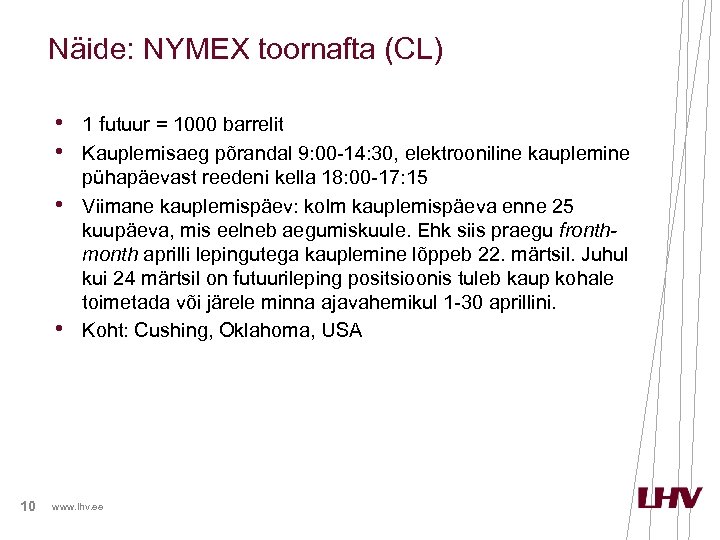 Näide: NYMEX toornafta (CL) • 1 futuur = 1000 barrelit • Kauplemisaeg põrandal 9: