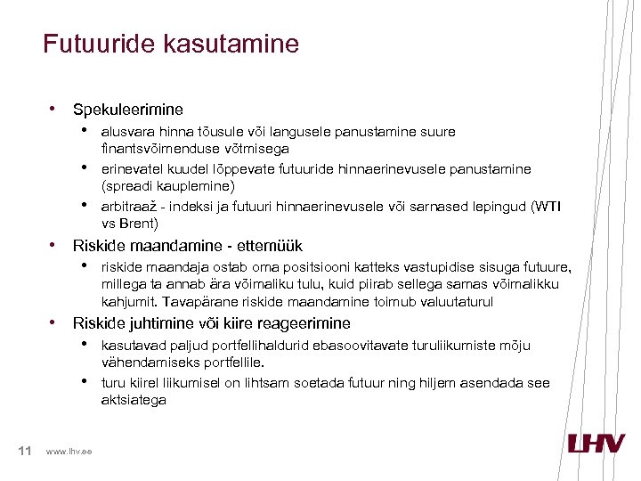 Futuuride kasutamine • Spekuleerimine • alusvara hinna tõusule või langusele panustamine suure • •