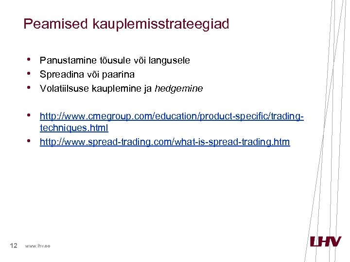 Peamised kauplemisstrateegiad • Panustamine tõusule või langusele • Spreadina või paarina • Volatiilsuse kauplemine