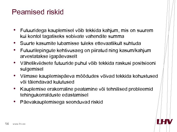 Peamised riskid • Futuuridega kauplemisel võib tekkida kahjum, mis on suurem • • •