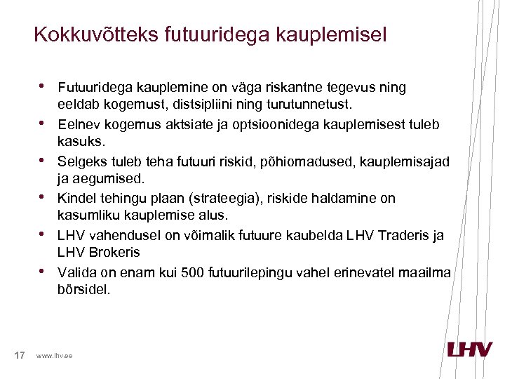 Kokkuvõtteks futuuridega kauplemisel • Futuuridega kauplemine on väga riskantne tegevus ning • • •