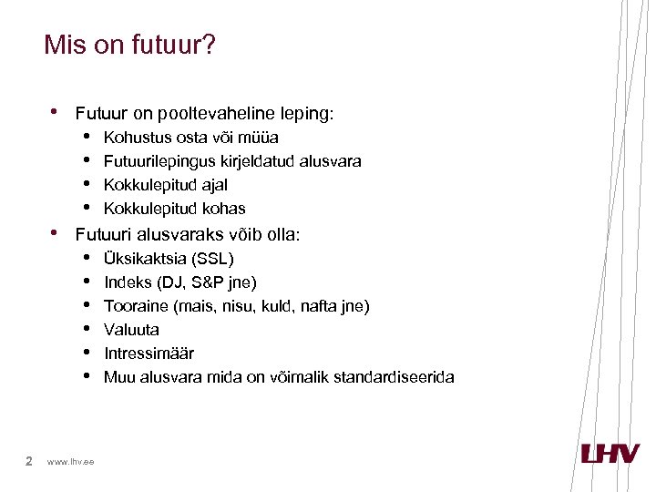 Mis on futuur? • Futuur on pooltevaheline leping: • Kohustus osta või müüa •