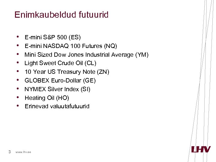 Enimkaubeldud futuurid • • • 3 E-mini S&P 500 (ES) E-mini NASDAQ 100 Futures