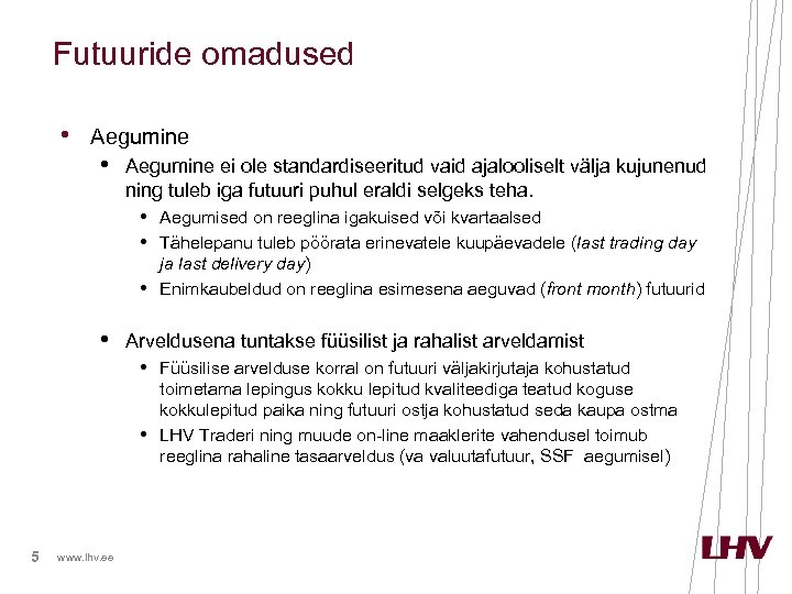 Futuuride omadused • Aegumine ei ole standardiseeritud vaid ajalooliselt välja kujunenud ning tuleb iga